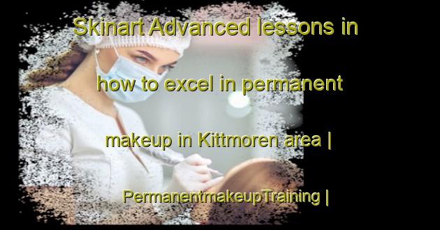 Skinart Advanced lessons in how to excel in permanent makeup in Kittmoren area | PermanentmakeupTraining | PermanentmakeupClasses | SkinartTraining-Sweden